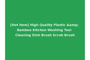 [Hot Item] High Quality Plastic &amp; Bamboo Kitchen Washing Tool Cleaning Dish Brush Scrub Brush
