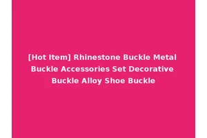 [Hot Item] Rhinestone Buckle Metal Buckle Accessories Set Decorative Buckle Alloy Shoe Buckle
