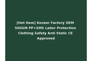 [Hot Item] Konzer Factory OEM 50GSM PP+SMS Labor Protection Clothing Safety Anti Static CE Approved