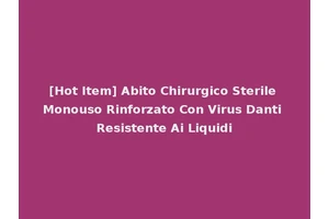 [Hot Item] Abito Chirurgico Sterile Monouso Rinforzato Con Virus Danti Resistente Ai Liquidi
