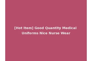 [Hot Item] Good Quantity Medical Uniforms Nice Nurse Wear