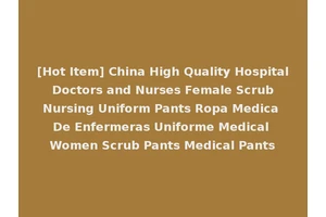 [Hot Item] China High Quality Hospital Doctors and Nurses Female Scrub Nursing Uniform Pants Ropa Medica De Enfermeras Uniforme Medical Women Scrub Pants Medical Pants