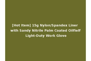 [Hot Item] 15g Nylon/Spandex Liner with Sandy Nitrile Palm Coated Oilfielf Light-Duty Work Glove
