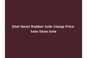 [Hot Item] Rubber Sole Cheap Price Sole Shoe Sole