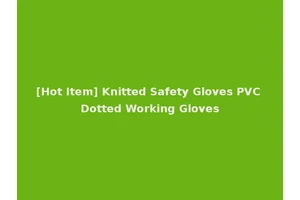 [Hot Item] Knitted Safety Gloves PVC Dotted Working Gloves