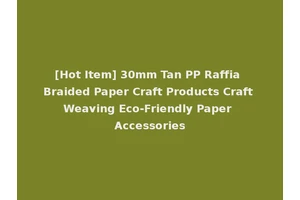 [Hot Item] 30mm Tan PP Raffia Braided Paper Craft Products Craft Weaving Eco-Friendly Paper Accessories
