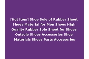[Hot Item] Shoe Sole of Rubber Sheet Shoes Material for Men Shoes High Quality Rubber Sole Sheet for Shoes Outsole Shoes Accessories Shoe Materials Shoes Parts Accessories