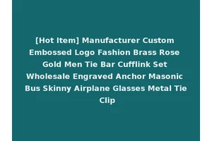 [Hot Item] Manufacturer Custom Embossed Logo Fashion Brass Rose Gold Men Tie Bar Cufflink Set Wholesale Engraved Anchor Masonic Bus Skinny Airplane Glasses Metal Tie Clip