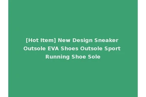 [Hot Item] New Design Sneaker Outsole EVA Shoes Outsole Sport Running Shoe Sole