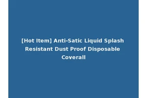 [Hot Item] Anti-Satic Liquid Splash Resistant Dust Proof Disposable Coverall