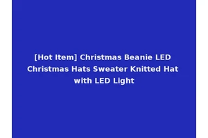 [Hot Item] Christmas Beanie LED Christmas Hats Sweater Knitted Hat with LED Light