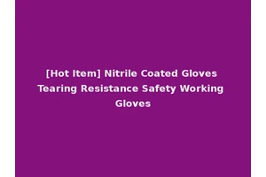 [Hot Item] Nitrile Coated Gloves Tearing Resistance Safety Working Gloves