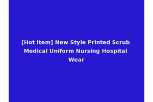[Hot Item] New Style Printed Scrub Medical Uniform Nursing Hospital Wear