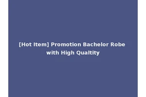 [Hot Item] Promotion Bachelor Robe with High Qualtity