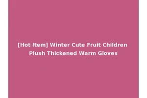 [Hot Item] Winter Cute Fruit Children Plush Thickened Warm Gloves