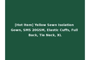 [Hot Item] Yellow Sewn Isolation Gown, SMS 20GSM, Elastic Cuffs, Full Back, Tie Neck, XL