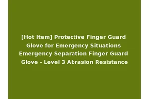 [Hot Item] Protective Finger Guard Glove for Emergency Situations Emergency Separation Finger Guard Glove - Level 3 Abrasion Resistance