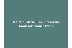 [Hot Item] Matte Black Graduation Gown with Honor Cords