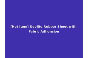 [Hot Item] Neolite Rubber Sheet with Fabric Adhension