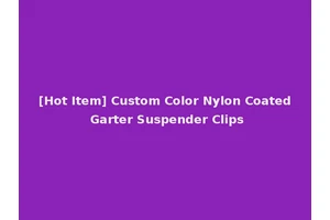 [Hot Item] Custom Color Nylon Coated Garter Suspender Clips