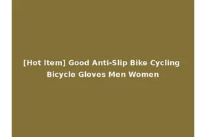 [Hot Item] Good Anti-Slip Bike Cycling Bicycle Gloves Men Women