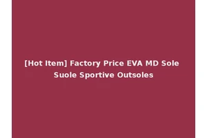 [Hot Item] Factory Price EVA MD Sole Suole Sportive Outsoles
