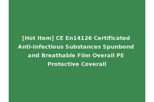 [Hot Item] CE En14126 Certificated Anti-Infectious Substances Spunbond and Breathable Film Overall PE Protective Coverall