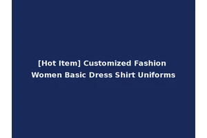 [Hot Item] Customized Fashion Women Basic Dress Shirt Uniforms