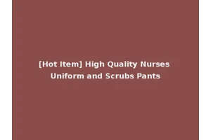 [Hot Item] High Quality Nurses Uniform and Scrubs Pants