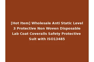 [Hot Item] Wholesale Anti Static Level 3 Protective Non Woven Disposable Lab Coat Coveralls Safety Protective Suit with ISO13485