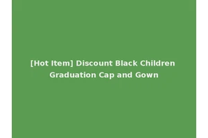 [Hot Item] Discount Black Children Graduation Cap and Gown