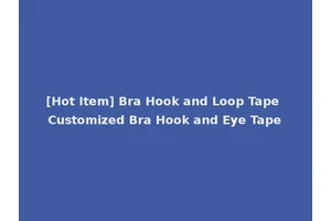 [Hot Item] Bra Hook and Loop Tape Customized Bra Hook and Eye Tape