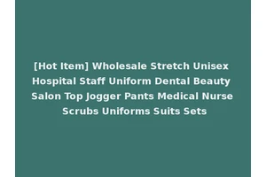 [Hot Item] Wholesale Stretch Unisex Hospital Staff Uniform Dental Beauty Salon Top Jogger Pants Medical Nurse Scrubs Uniforms Suits Sets