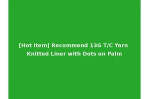 [Hot Item] Recommend 13G T/C Yarn Knitted Liner with Dots on Palm