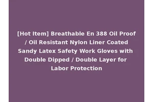 [Hot Item] Breathable En 388 Oil Proof / Oil Resistant Nylon Liner Coated Sandy Latex Safety Work Gloves with Double Dipped / Double Layer for Labor Protection