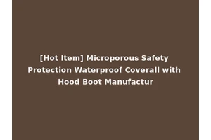 [Hot Item] Microporous Safety Protection Waterproof Coverall with Hood Boot Manufactur