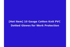 [Hot Item] 10 Gauge Cotton Knit PVC Dotted Gloves for Work Protection