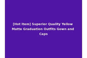 [Hot Item] Superior Quality Yellow Matte Graduation Outfits Gown and Caps
