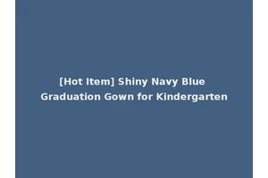 [Hot Item] Shiny Navy Blue Graduation Gown for Kindergarten