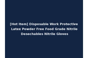 [Hot Item] Disposable Work Protective Latex Powder Free Food Grade Nitrile Desechables Nitrile Gloves