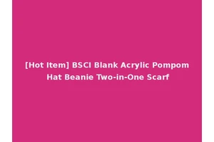 [Hot Item] BSCI Blank Acrylic Pompom Hat Beanie Two-in-One Scarf