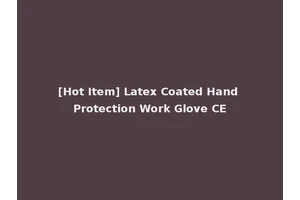 [Hot Item] Latex Coated Hand Protection Work Glove CE