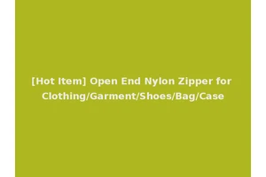[Hot Item] Open End Nylon Zipper for Clothing/Garment/Shoes/Bag/Case