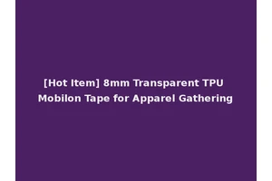 [Hot Item] 8mm Transparent TPU Mobilon Tape for Apparel Gathering