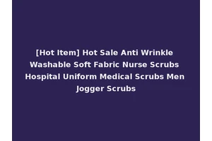 [Hot Item] Hot Sale Anti Wrinkle Washable Soft Fabric Nurse Scrubs Hospital Uniform Medical Scrubs Men Jogger Scrubs