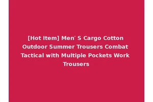 [Hot Item] Men′ S Cargo Cotton Outdoor Summer Trousers Combat Tactical with Multiple Pockets Work Trousers