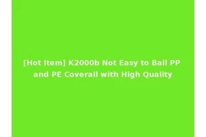 [Hot Item] K2000b Not Easy to Ball PP and PE Coverall with High Quality