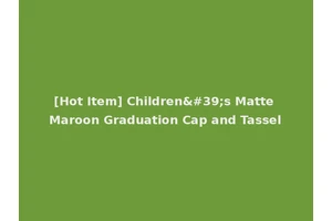 [Hot Item] Children's Matte Maroon Graduation Cap and Tassel