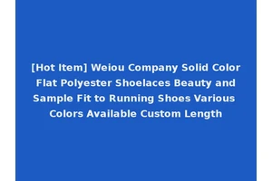 [Hot Item] Weiou Company Solid Color Flat Polyester Shoelaces Beauty and Sample Fit to Running Shoes Various Colors Available Custom Length