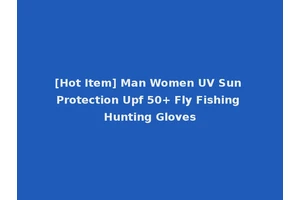 [Hot Item] Man Women UV Sun Protection Upf 50+ Fly Fishing Hunting Gloves